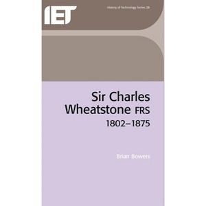 Sir Charles Wheatstone Frs, 1802-1875 - (History and Management of Technology) 2nd Edition by  Brian Bowers (Hardcover) - 1 of 1