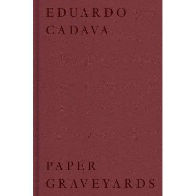 Paper Graveyards - by  Eduardo Cadava (Hardcover)