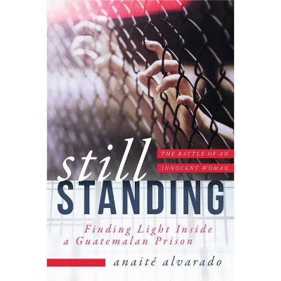 Still Standing - by  Anaite Alvarado (Paperback)