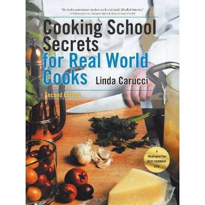 Cooking School Secrets for Real World Cooks - by  Linda Carucci (Paperback)