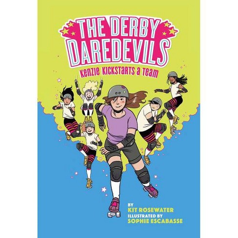 The Derby Daredevils: Kenzie Kickstarts a Team - by  Kit Rosewater & Sophie Escabasse (Hardcover) - image 1 of 1