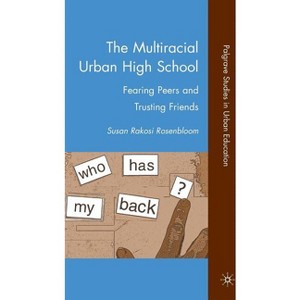 The Multiracial Urban High School - (Palgrave Studies in Urban Education) by  S Rosenbloom (Hardcover) - 1 of 1