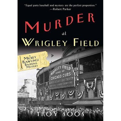 Murder at Wrigley Field - (Mickey Rawlings Mystery) by  Troy Soos (Paperback)