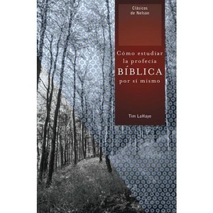 Como Estudiar la Profecia Biblica Por Si Mismo = Understanding Bible Prophecy for Yourself - (Clasicos de Nelson) by  Tim LaHaye (Paperback) - 1 of 1