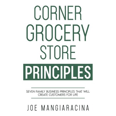 Corner Grocery Store Principles - by  Joe Mangiaracina (Paperback)