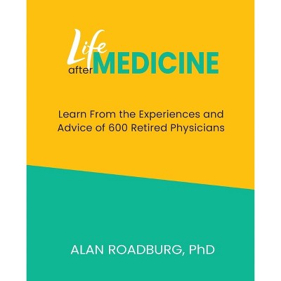 Life After Medicine - (Life After Work) by  Alan Roadburg (Paperback)