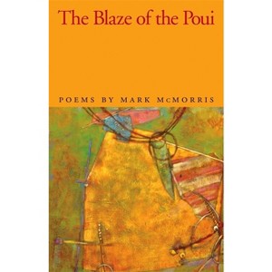 The Blaze of the Poui - (Contemporary Poetry) by  Mark McMorris (Paperback) - 1 of 1
