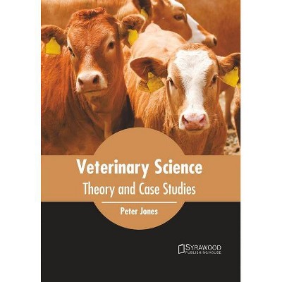 Veterinary Science: Theory and Case Studies - by  Peter Jones (Hardcover)