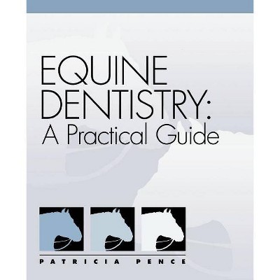 Equine Dentistry - (Practical Guide) by  Patricia Pence (Paperback)