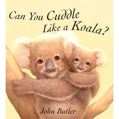 Can You Cuddle Like a Koala? - by  John Butler (Board Book)