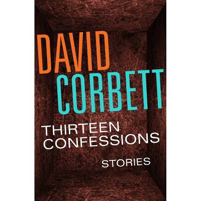 Thirteen Confessions - by  David Corbett (Paperback)