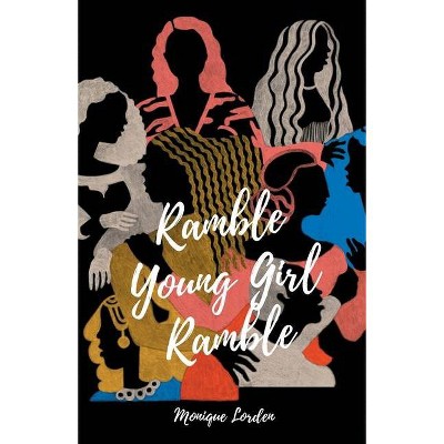 Ramble Young Girl Ramble - by  Monique Lorden (Paperback)