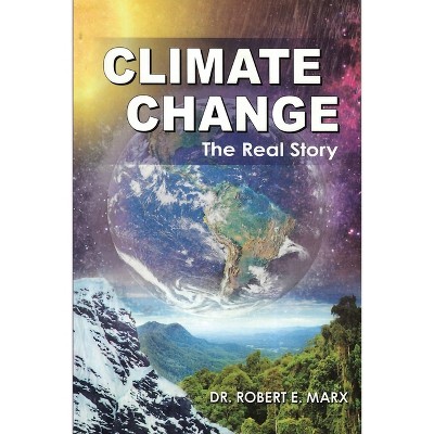 Climate Change - by  Robert E Marx (Paperback)