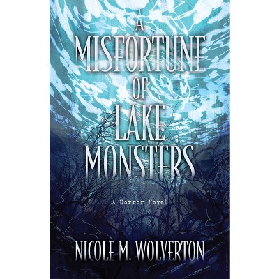 A Misfortune of Lake Monsters - by Nicole M Wolverton