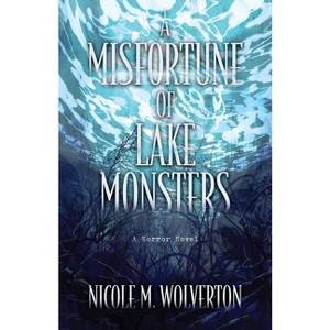 A Misfortune of Lake Monsters - by  Nicole M Wolverton (Hardcover) - 1 of 1