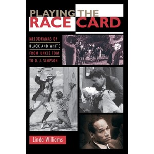 Playing the Race Card - (Melodramas of Black and White from Uncle Tom to O.J. Simpson) by  Linda Williams (Paperback) - 1 of 1