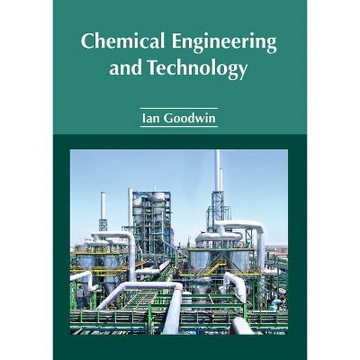 Chemical Engineering and Technology - by  Ian Goodwin (Hardcover)