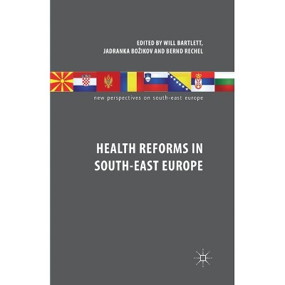 Health Reforms in South-East Europe - (New Perspectives on South-East Europe) by  W Bartlett & J Bozikov & B Rechel (Paperback)