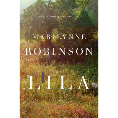 Lila (Oprah's Book Club) - by  Marilynne Robinson (Hardcover)