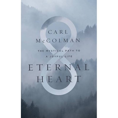 Eternal Heart - by  Carl McColman (Hardcover)