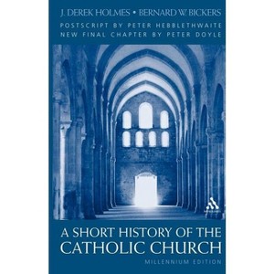 Short History of the Catholic Church - by  J Derek Holmes & Bernard Bickers & Derek J Holmes (Paperback) - 1 of 1