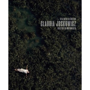 Claudia Joskowicz: Stillness in Motion - (Hardcover) - 1 of 1