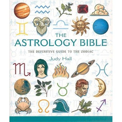 The Astrology Bible, 1 - (Mind Body Spirit Bibles) by  Judy Hall (Paperback)