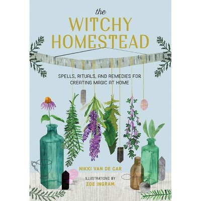 The Witchy Homestead - by  Nikki Van De Car (Hardcover)