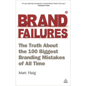 Brand Failures - 2nd Edition by  Matt Haig (Paperback) - 1 of 1