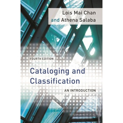 Cataloging and Classification - 4th Edition by  Lois Mai Chan & Athena Salaba (Hardcover)