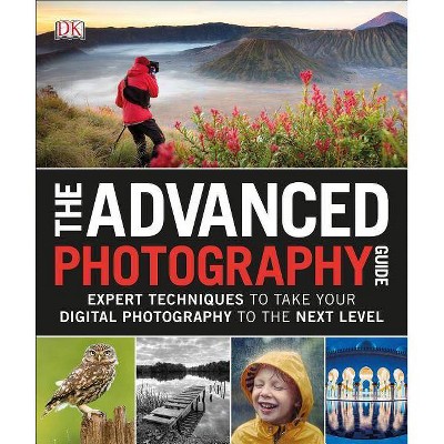 The Advanced Photography Guide - by  DK (Paperback)