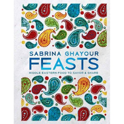 Feasts - by  Sabrina Ghayour (Hardcover)