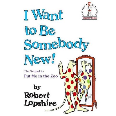 I Want to Be Somebody New! - (Beginner Books(r)) by  Robert Lopshire (Hardcover)