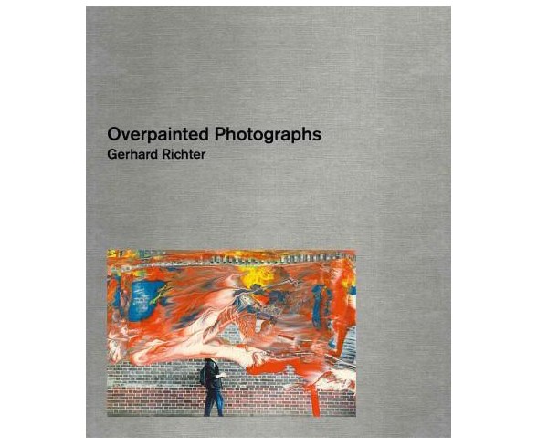 Overpainted Photographs -  by Gerhard Richter (Hardcover)