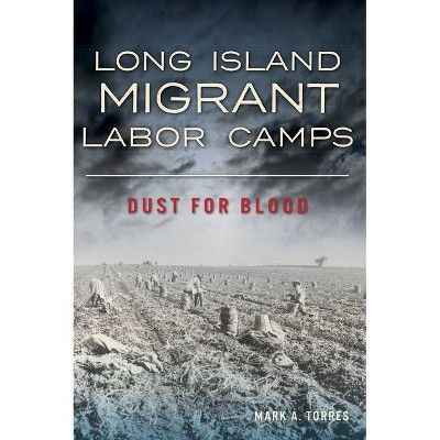 Long Island Migrant Labor Camps - by  Mark A Torres (Paperback)