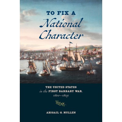 To Fix A National Character - By Abigail G Mullen (hardcover) : Target