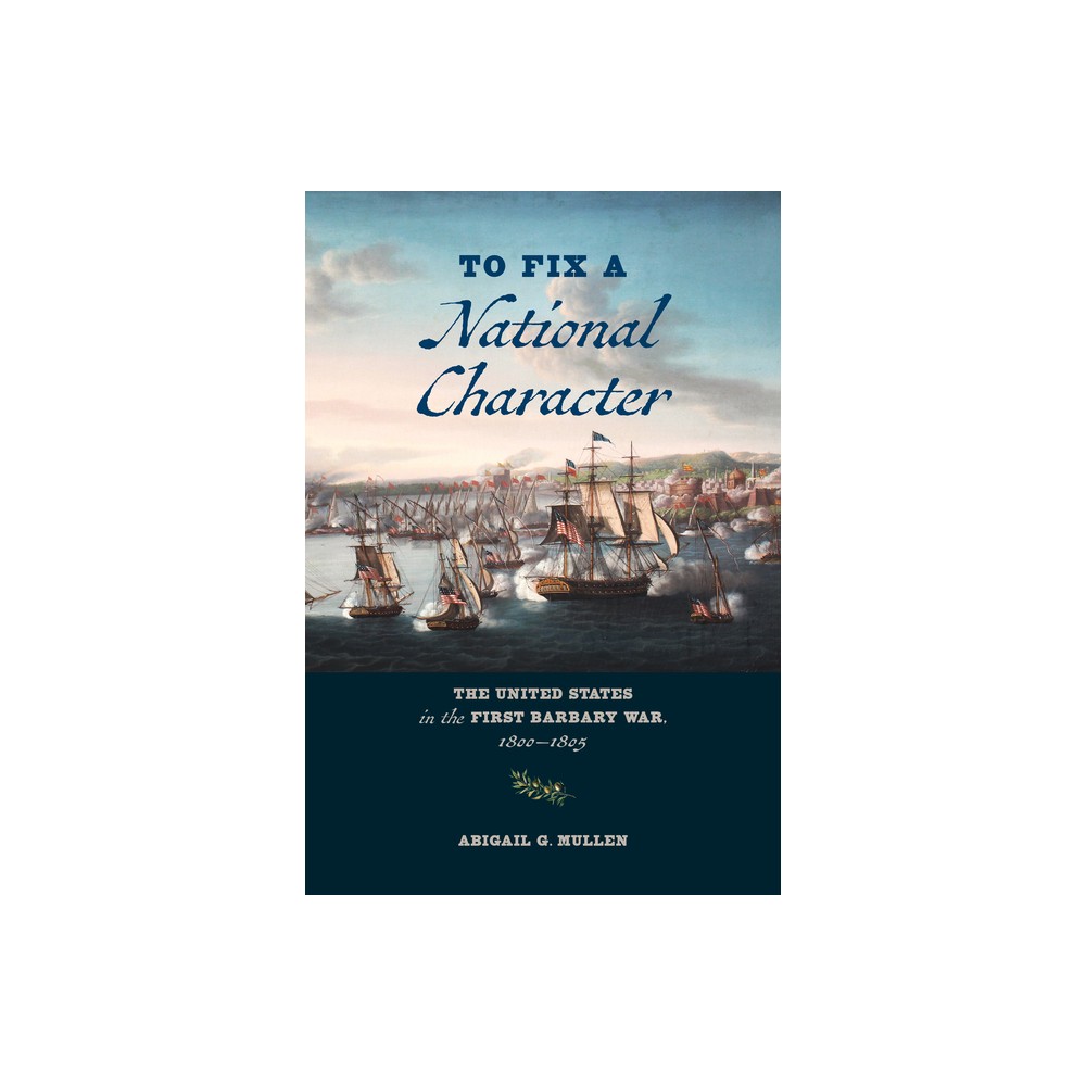 To Fix a National Character - by Abigail G Mullen (Hardcover)