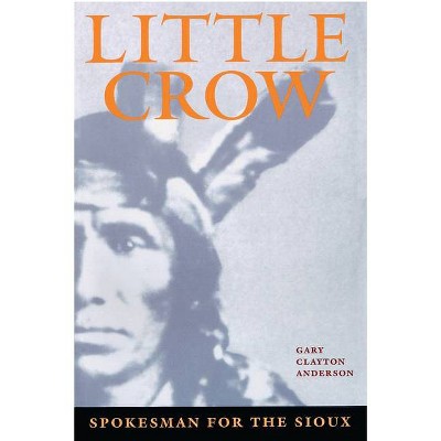 Little Crow - by  Gary Clayton Anderson (Paperback)