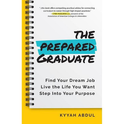 The Prepared Graduate - by  Kyyah Abdul (Paperback)