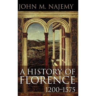 A History of Florence, 1200 - 1575 - by John M Najemy