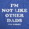 Mens Funny T Shirts Im Not Like Other Dads Im Worse Sarcastic Fathers Day Tee For Men - Crazy Dog Men's T Shirt - 2 of 4