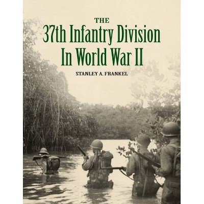 The 37th Infantry Division in World War II - by  Stanley A Frankel (Paperback)