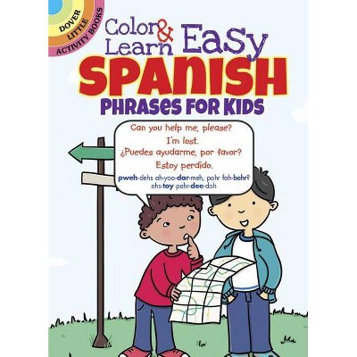 Color & Learn Easy Spanish Phrases for Kids - (Dover Little Activity Books) by  Roz Fulcher (Paperback)