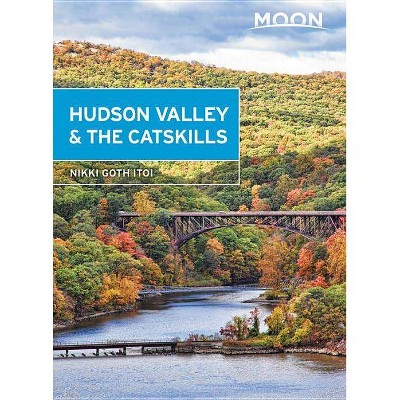 Moon Hudson Valley & the Catskills - (Travel Guide) 5th Edition by  Nikki Goth Itoi (Paperback)