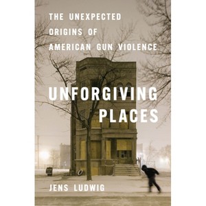 Unforgiving Places - by  Jens Ludwig (Hardcover) - 1 of 1