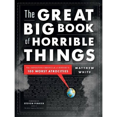 The Great Big Book of Horrible Things - by  Matthew White (Hardcover)