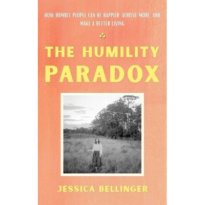 The Humility Paradox - by  Jessica Bellinger (Hardcover)