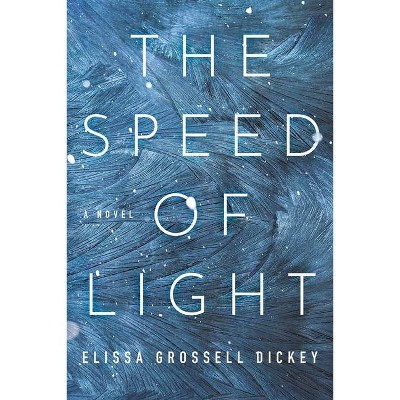 The Speed of Light - by  Elissa Grossell Dickey (Paperback)