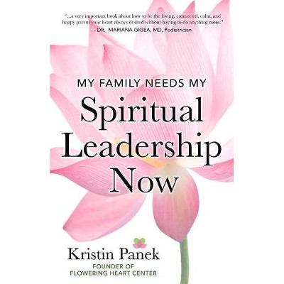 My Family Needs My Spiritual Leadership Now - by  Kristin Panek (Paperback)