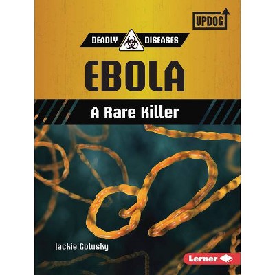 Ebola - (Deadly Diseases (Updog Books (Tm))) by  Jackie Golusky (Paperback)